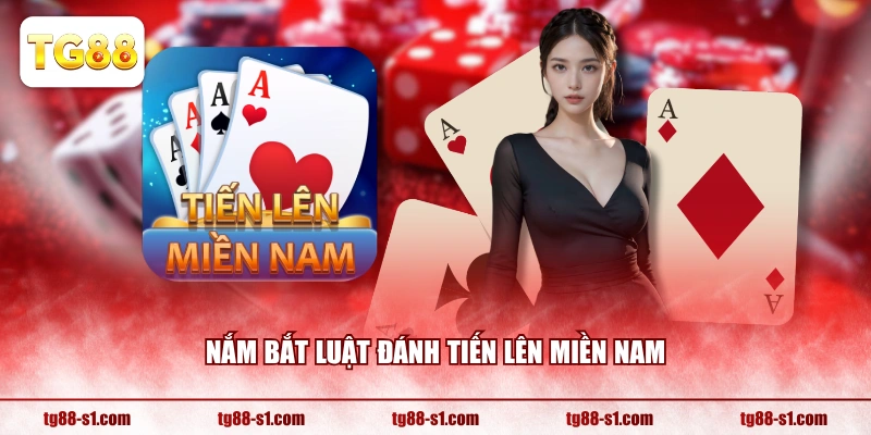 Nắm bắt luật đánh Tiến Lên Miền Nam 