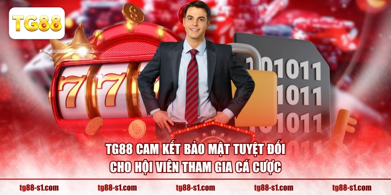 TG88 cam kết bảo mật tuyệt đối cho hội viên tham gia cá cược